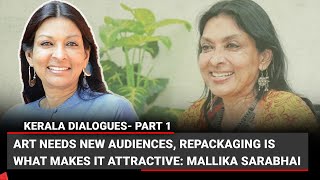 Art needs new audiences, repackaging is what makes it attractive: Mallika Sarabhai | Part 1