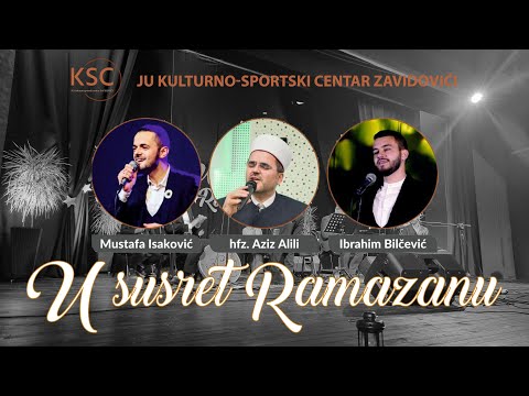 "U SUSRET RAMAZANU" - KONCERT - KSC Zavidovići (Mustafa Isaković, hfz. Aziz Alili, Ibrahim Bilčević)