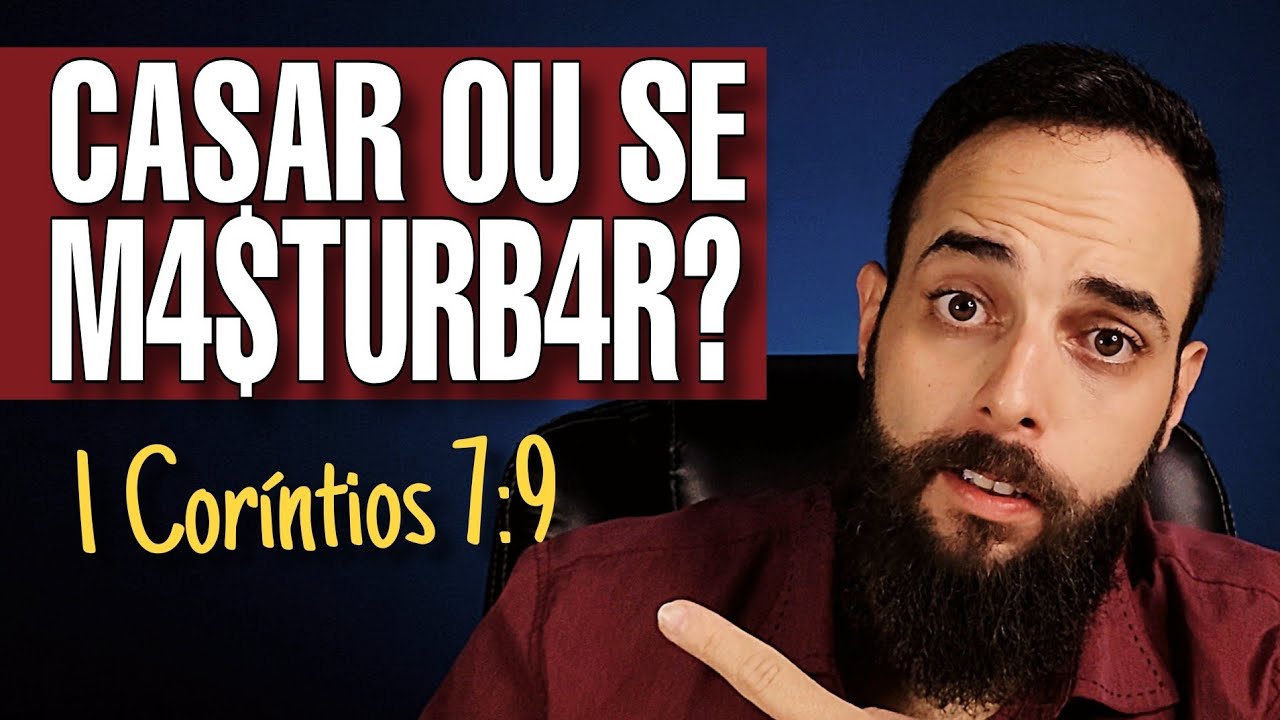 É Melhor Casar do que se Masturbar ou se Abrasar? (1 Coríntios 7:9)
