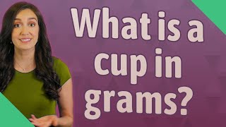 What is a cup in grams