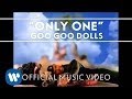 Goo Goo Dolls - "Only One" [Official Video] 