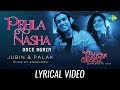 Pehla Nasha Once Again Lyrical Kuchh Bheege Alfaaz Zain Khan Geetanjali Jubin Palak
