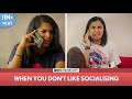 FilterCopy | When You Don't Like Socialising | Ft. MostlySane (Prajakta Koli), Nayana, Banerjee