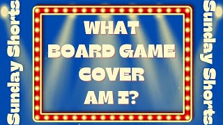SUNDAY SHORTS | What Board Game Cover Am I? (Series 5, Episode 5 )