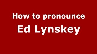 How to pronounce Ed Lynskey