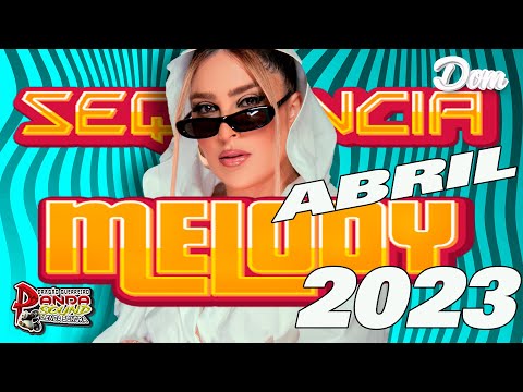 SEQUÊNCIA MELODY 2023 ABRIL - DOM DAS PRODUÇÕES