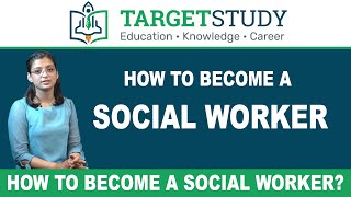 Social Worker - How to Become a Social Worker - Eligibility, Career, Process, Salary