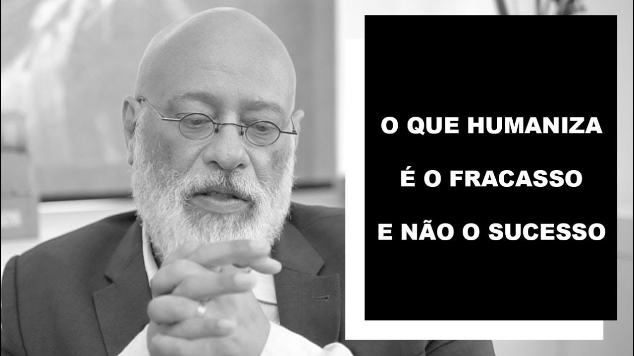O que humaniza é o fracasso e não o sucesso - Luiz Felipe Pondé