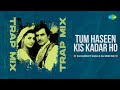 Tum Haseen Kis Kadar Ho Trap Mix | DJ Harshit Shah | DJ MHD IND | Bollywood Romantic Song