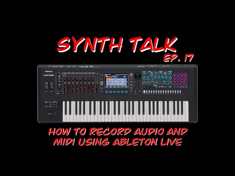 Synth Talk Ep. 17 - Roland Fantom - How to record Audio and MIDI with Ableton Live