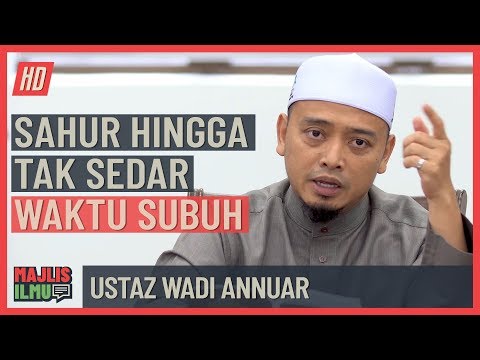 Ustaz Wadi Annuar - Sahur Hingga Tak Sedar Waktu Subuh