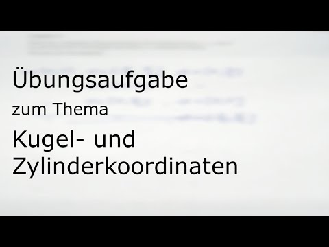 Übungsaufgabe zum Thema „Kugel- und Zylinderkoordinaten“