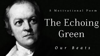 The Echoing Green - William Blake ( A Motivational Poem)