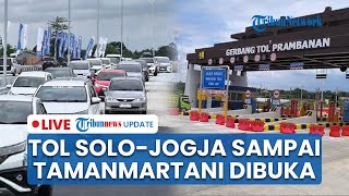 LIVE: Memasuki Mudik Lebaran 2025, Tol Solo-Jogja Sampai Tamanmartani Mulai Beroperasi