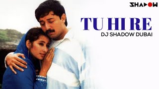 Bombay | Tu Hi Re | DJ Shadow Dubai Remix