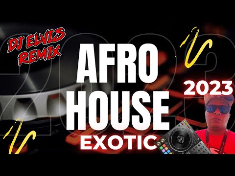 Dj Elvis Remix PTY  - Afro House Exotic 2023