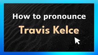 How to pronounce Travis Kelce