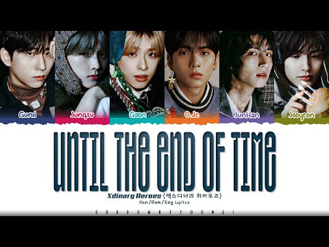 Xdinary Heroes (엑스디너리 히어로즈) 'until the end of time' Lyrics [Color Coded Han_Rom_Eng] ShadowByYoongi