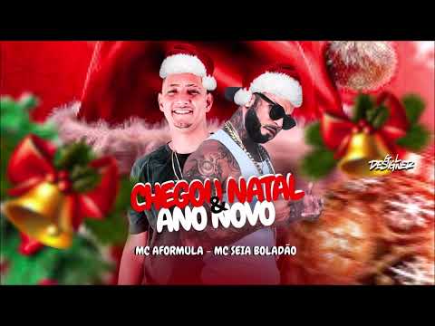 CHEGOU NATAL & ANO NOVO - MC SEIA BOLADÃO, MC AFORMULA - BREGA FUNK