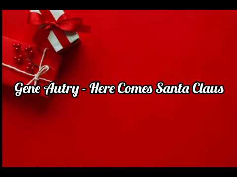 Gene Autry - Here Comes Santa Claus (Lyrics)