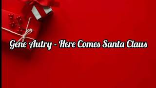 Gene Autry - Here Comes Santa Claus (Lyrics)