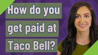 How do you get paid at Taco Bell