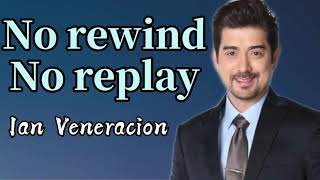 No rewind, No replay- Ian Veneracion(Lyrics)