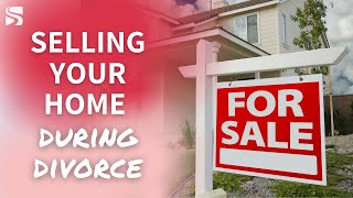 Attorney Advice for Selling the Home During Divorce