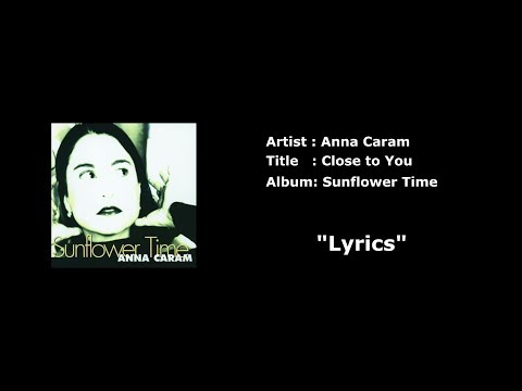 Anna Caram - Close to You with Lyrics
