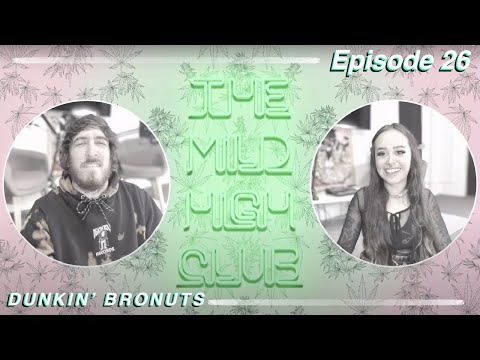 DUNKIN’ BRONUTS - The Mild High Club - Ep #26