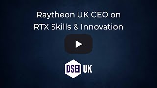 Raytheon UK CEO Highlights RTX Skills, Innovation and UK Footprint at DSEI 2025