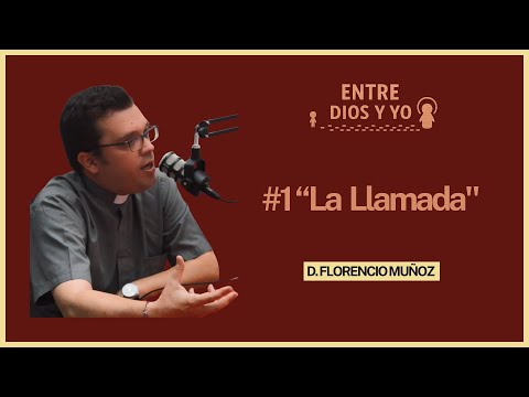 La Llamada - D. Florencio Muñoz | ENTRE DIOS Y YO #1