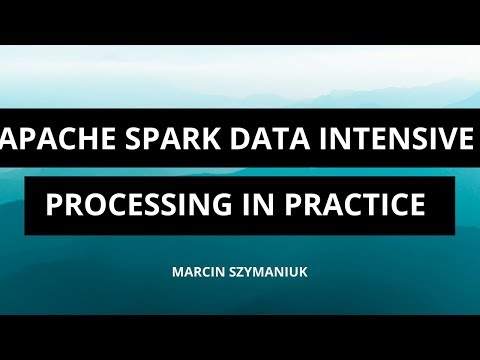 Apache Spark Data Intensive Processing in Practice - Marcin Szymaniuk (TantusData)