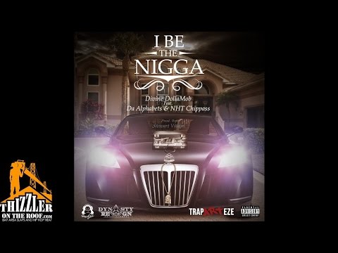 Divine Dollamob ft. Da Alphabets & Chippass - I Be The N*gga [Thizzler.com]
