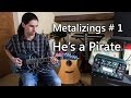He's a Pirate - Metalizings 1 