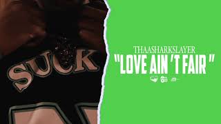 Thaasharkslayer - Love Ain&#39;t Fair (Official Audio)