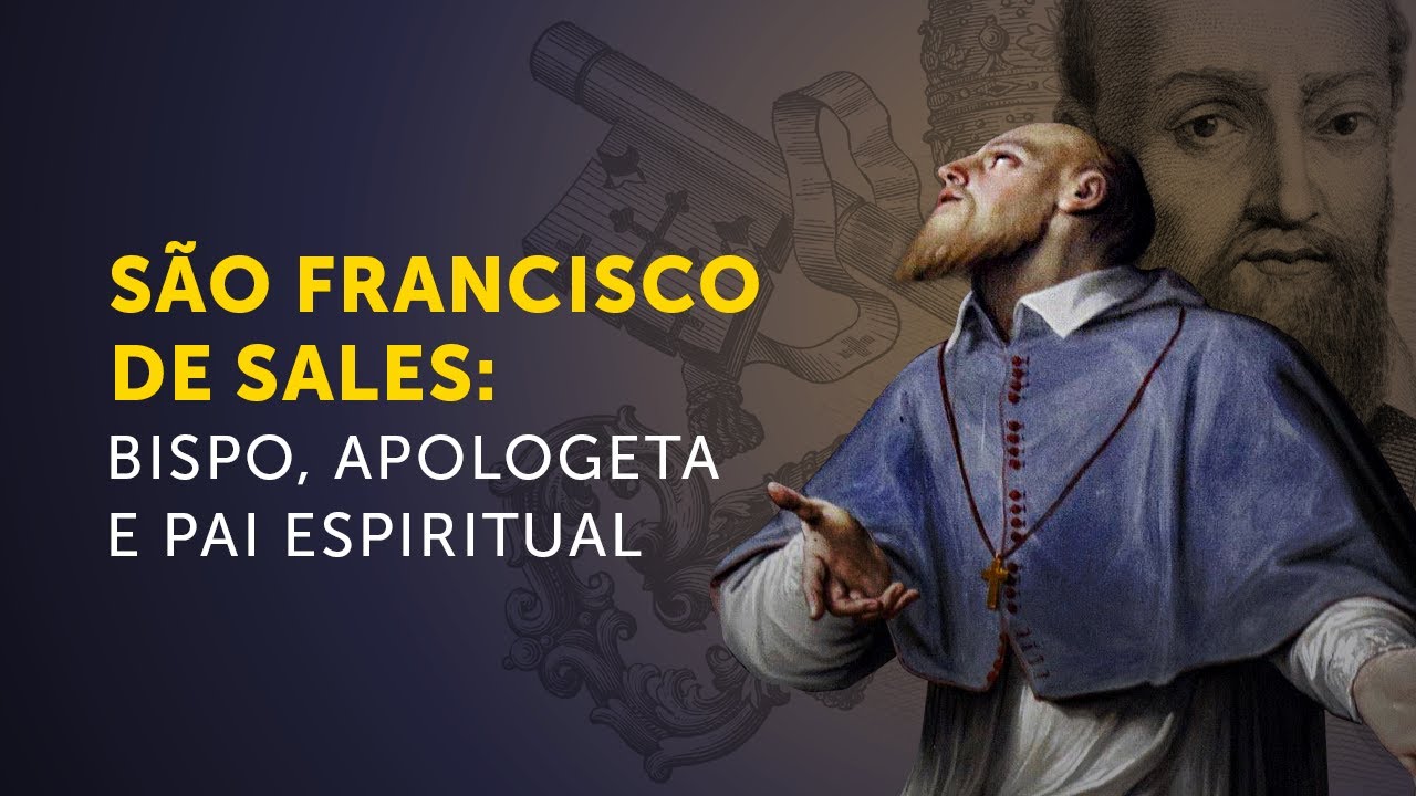 São Francisco de Sales: pastor, apologeta e pai espiritual