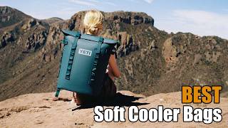 Best Soft Coolers & Cooler Bags 🧊 6 Great Picks for Camping, Road Trips & Everyday Use