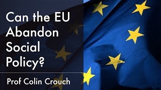 Can the European Union Abandon Social Policy? | Prof Colin Crouch (2015)