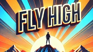 Fly High - A Journey to Freedom