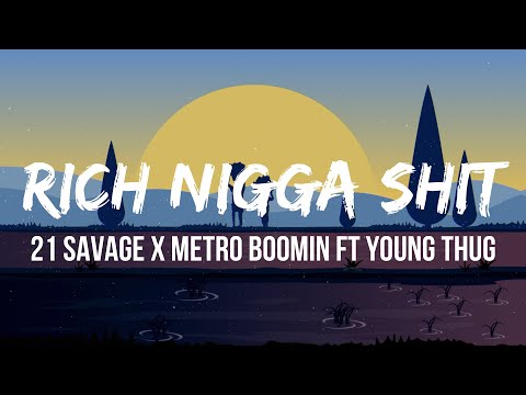 21 Savage & Metro Boomin - Rich N*gga Shit (Lyrics) Ft. Young Thug
