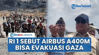 Prabowo Klaim Pesawat Airbuss A400M Bisa untuk Evakuasi Korban & Dilibatkan Operasi Kemanusiaan Gaza