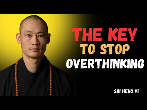 THE KEY TO STOP OVERTHINKING :MASTER SHI HENG YI