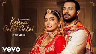 Kehna Galat Galat (Lyrical Music Video) Sana Makbul, Karan Veer Mehra | Javed-Mohsin, Jyoti Nooran