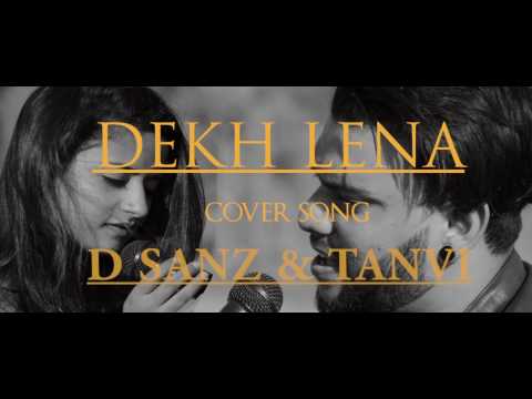 Dekh Lena Cover By D Sanz & Tanvi