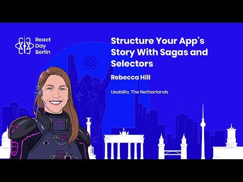 Structure Your App's Story With Sagas and Selectors - Rebecca Hill