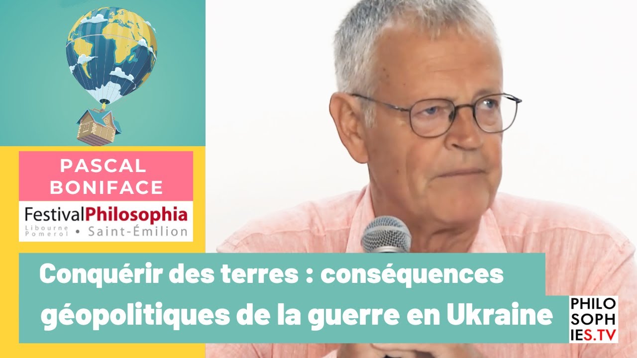 Pascal Boniface - Conquérir des terres : conséquences géopolitiques de la guerre en Ukraine
