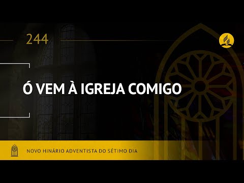 Novo Hinário Adventista • Hino 244 • O Vem a Igreja Comigo • (Lyrics)