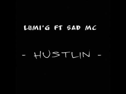 LUMI'G x SAD MC - HUSTLIN
