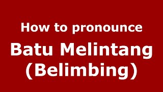 How to pronounce Batu Melintang (belimbing)